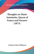 Thoughts on Marie Antoinette, Queen of France and Navarre (1873)