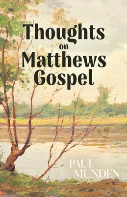 Thoughts on Matthews Gospel - Munden, Paul