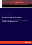 Thoughts on personal religion: Being a treatise on the Christian life in its two chief elements, devotion and practice