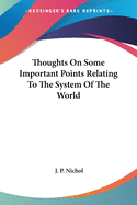Thoughts on Some Important Points Relating to the System of the World