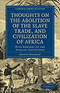 Thoughts on the Abolition of the Slave Trade, and Civilization of Africa: With Remarks on the African Institution