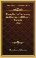 Thoughts on the Money and Exchanges of Lower Canada (1832)