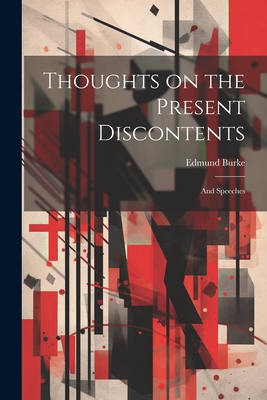 Thoughts on the Present Discontents: And Speeches - Burke, Edmund