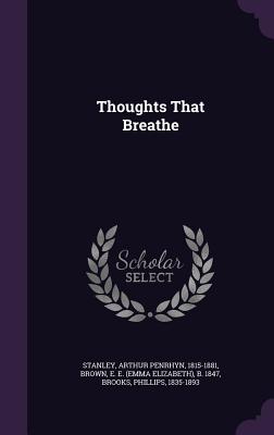 Thoughts That Breathe - Stanley, Arthur Penrhyn, and Brown, E E B 1847, and Brooks, Phillips