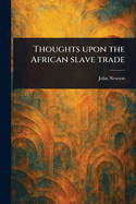 Thoughts Upon the African Slave Trade