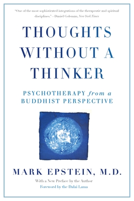 Thoughts Without a Thinker: Psychotherapy from a Buddhist Perspective - Epstein, Mark, Dr.