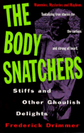 Thr Body Snatchers: Stiffs and Other Ghoulish Delights