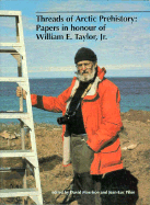 Threads of Arctic Prehistory: Papers in Honour of William E. Taylor, Jr.