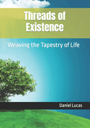 Threads of Existence: Weaving the Tapestry of Life