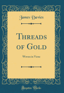 Threads of Gold: Woven in Verse (Classic Reprint)