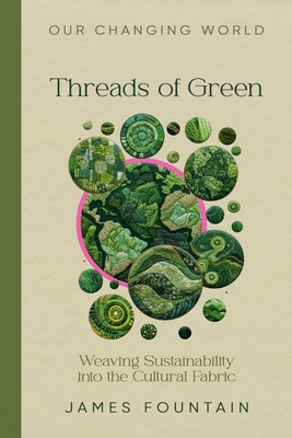 Threads of Green: Weaving Sustainability into the Cultural Fabric - Fountain, James W