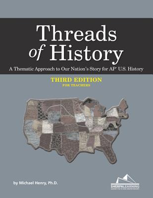 Threads of History - Third Edition for Teachers: A Thematic Approach to Our Nation's Story for Ap* U.S. History - Henry Ph D, Michael