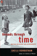 Threads Through Time: Writings on History and Autobiography, and Politics