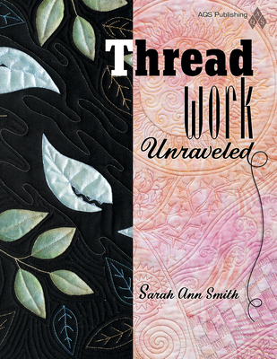 Threadwork Unraveled - Smith, Sarah Ann