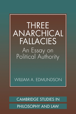 Three Anarchical Fallacies: An Essay on Political Authority - Edmundson, William A.