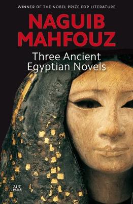 Three Ancient Egyptian Novels: Khufu's Wisdom, Rhadopis of Nubia, Thebes at War - Mahfouz, Naguib (Translated by), and Stock, Raymond (Translated by), and Calderbank, Anthony (Translated by)