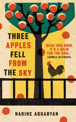 Three Apples Fell from the Sky: The International Bestseller - Abgaryan, Narine, and Hayden, Lisa C. (Translated by)