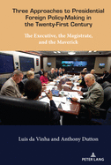 Three Approaches to Presidential Foreign Policy-Making in the Twenty-First Century: The Executive, the Magistrate, and the Maverick