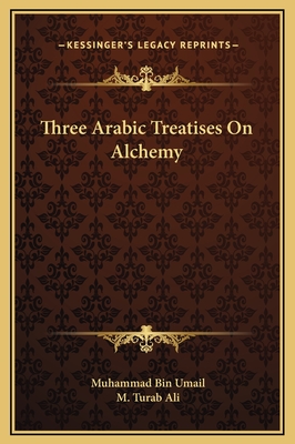 Three Arabic Treatises On Alchemy - Umail, Muhammad Bin, and Ali, M Turab (Editor)