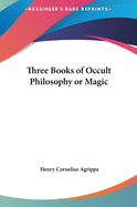 Three Books of Occult Philosophy or Magic