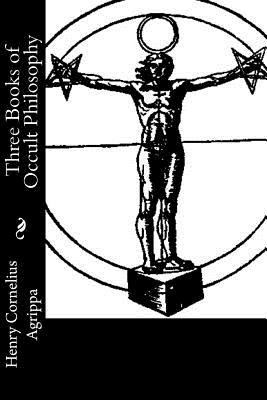 Three Books of Occult Philosophy - Agrippa, Henry Cornelius