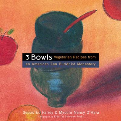 Three Bowls: Vegetarian Recipes from an American Zen Buddhist Monastery - Farrey, Seppo Ed, and O'Hara, Myochi Nancy