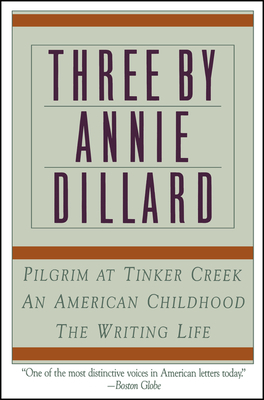 Three by Annie Dillard: The Writing Life, an American Childhood, Pilgrim at Tinker Creek - Dillard, Annie