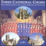Three Cathedral Choirs - David Briggs (organ); Gloucester Cathedral Choir (choir, chorus); Hereford Cathedral Choir (choir, chorus);...