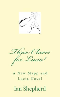 Three Cheers for Lucia!: A New Mapp and Lucia Novel - Shepherd, Ian