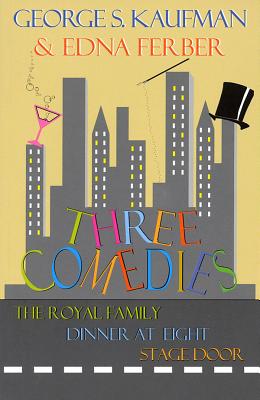 Three Comedies - Kaufman, George S, Professor