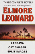 Three Complete Novels: Labrava / Cat Chaser / Split Images - Leonard, Elmore