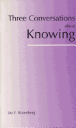 Three Conversations about Knowing