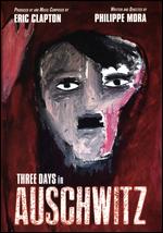 Three Days In Auschwitz - Philippe Mora