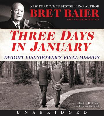 Three Days in January CD: Dwight Eisenhower's Final Mission - Harper Audio, and Baier, Bret, and Whitney, Catherine
