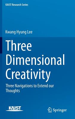 Three Dimensional Creativity: Three Navigations to Extend Our Thoughts - Lee, Kwang Hyung