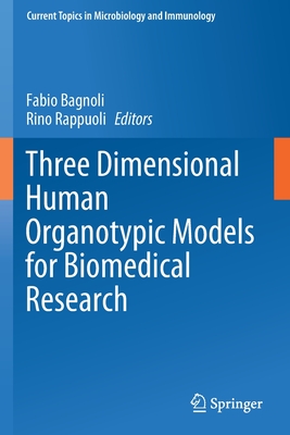 Three Dimensional Human Organotypic Models for Biomedical Research - Bagnoli, Fabio (Editor), and Rappuoli, Rino (Editor)