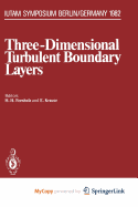 Three-Dimensional Turbulent Boundary Layers: Symposium, Berlin, Germany, March 29 - April 1, 1982