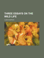 Three Essays on the Wild Life