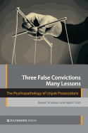 Three False Convictions, Many Lessons: The Psychopathology of Unjust Prosecutions