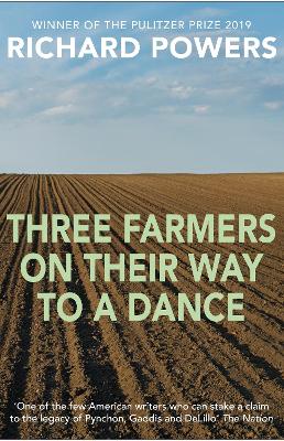 Three Farmers on Their Way to a Dance: From the Booker Prize-shortlisted author of BEWILDERMENT - Powers, Richard