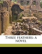 Three Feathers: A Novel; Volume 1