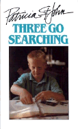 Three Go Searching - St John, Patricia Mary