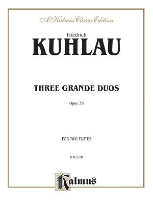 Three Grand Duos, Op. 39 - Kuhlau, Daniel Friedrich (Composer)