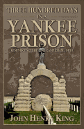 Three Hundred Days in a Yankee Prison: Reminiscences of Camp Chase, Ohio