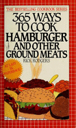 Three Hundred Sixty-Five Ways to Cook Hamburger: And Other Ground Meats