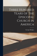 Three Hundred Years of the Episcopal Church in America