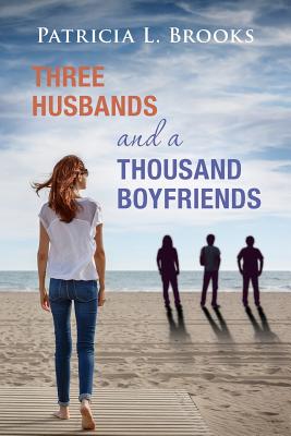 Three Husbands and a Thousand Boyfriends - Brooks, Patricia L