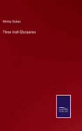 Three Irish Glossaries