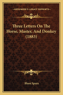 Three Letters on the Horse, Master, and Donkey (1883)