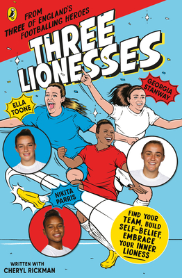 Three Lionesses: Find your team, build self-belief, embrace your inner Lioness - Toone, Ella, and Stanway, Georgia, and Parris, Nikita